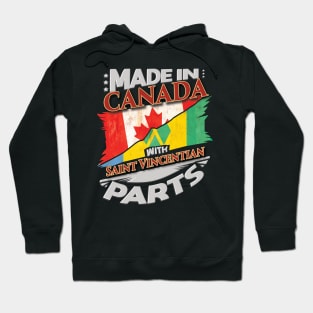 Made In Canada With Saint Vincentian Parts - Gift for Saint Vincentian From St Vincent And The Grenadines Hoodie